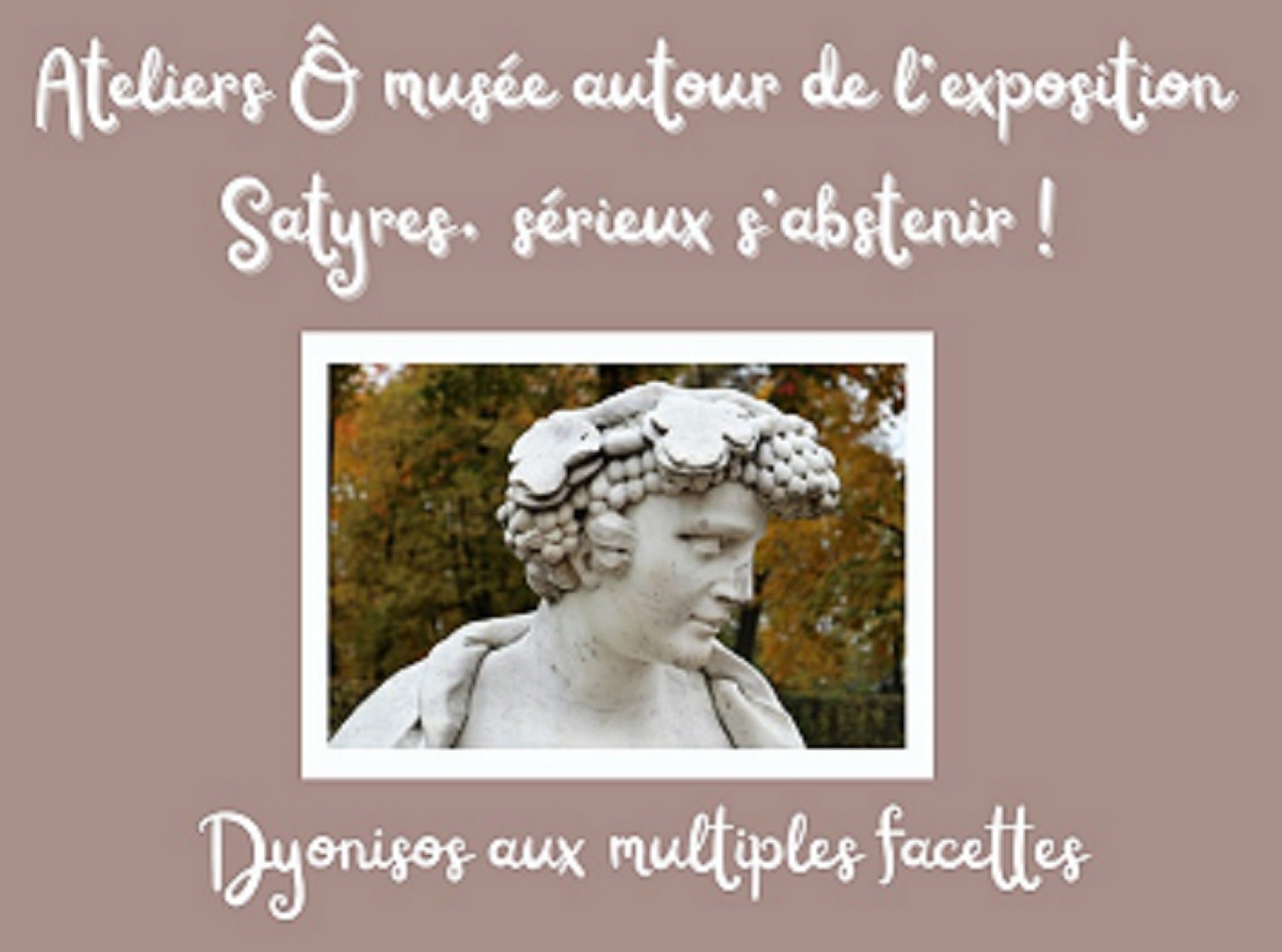Les ateliers Ô musée - Dionysos, un dieu aux multiples facettes