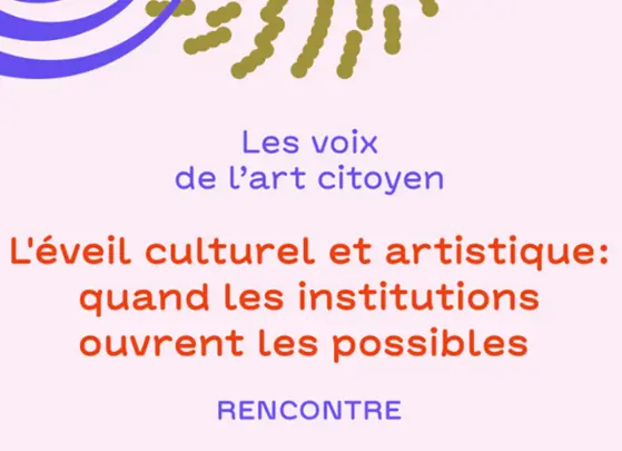 Table ronde - L'éveil culturel et artistique : quand les institutions ouvrent les possibles