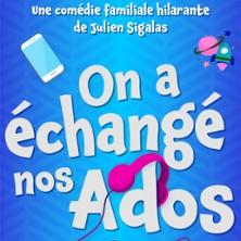 On a échangé nos Ados - Comédie de Tours