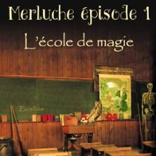 Merluche épisode 1 : l’école de Magie
