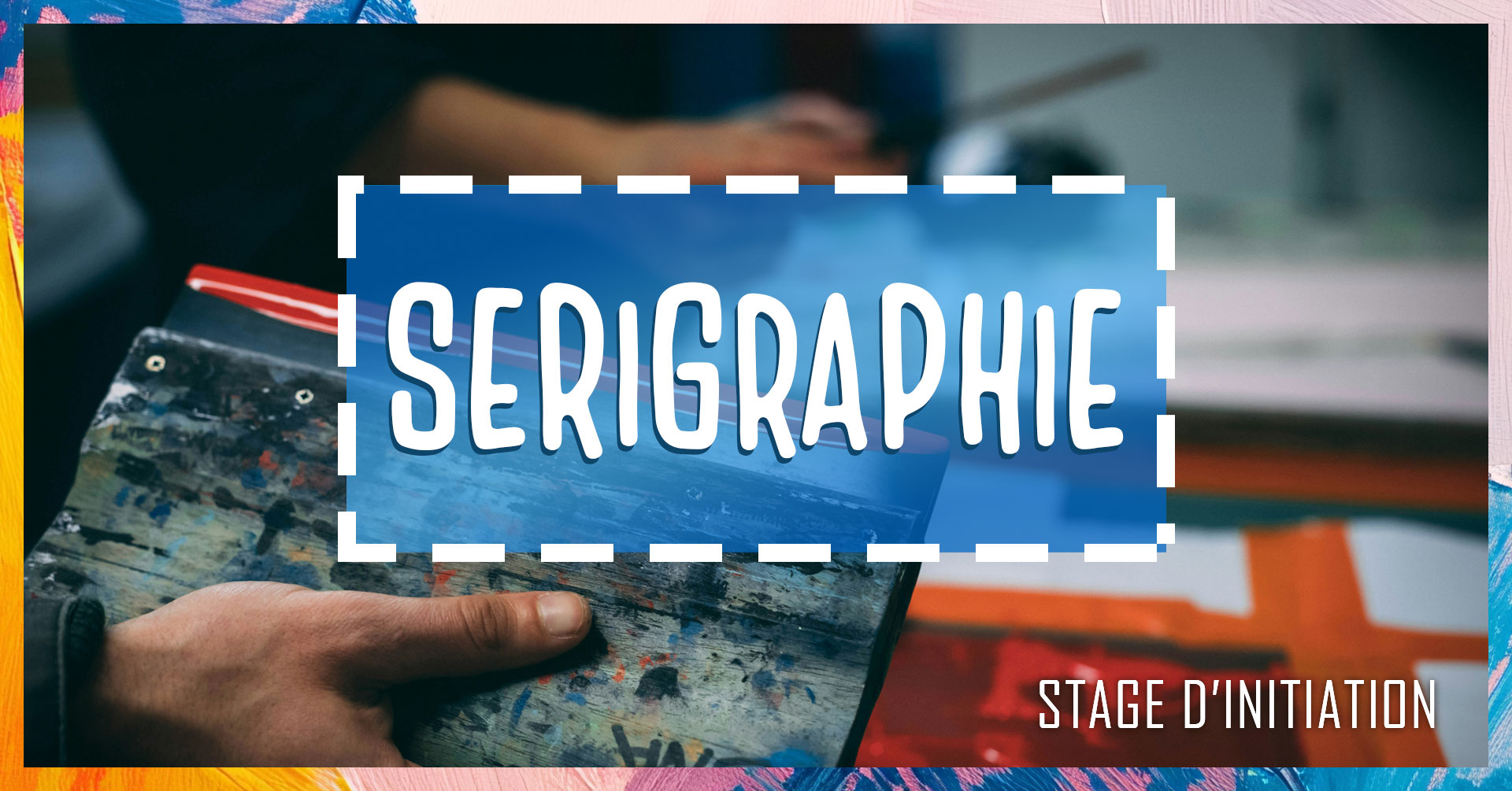 STAGE SERIGRAPHIE
