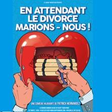 En Attendant le Divorce, Marions-Nous ! - la Grande Comédie, Paris