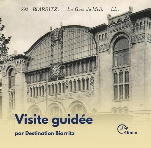 Visite Flash : Histoire de l'arrivée du chemin de fer à Biarritz et de son évolution
