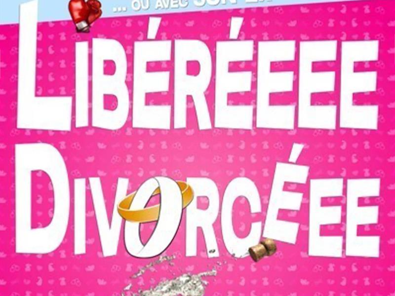 Spectacle - Libéréee Divorcéee