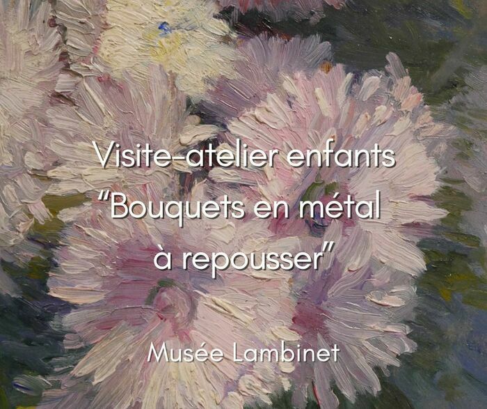 Visite-atelier enfants “Bouquets en métal à repousser”