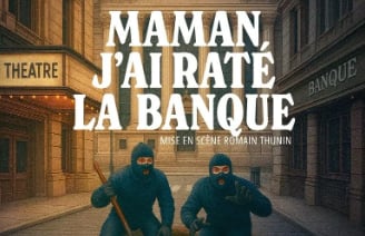 Maman j'ai raté la banque  - Comédie de Limoges