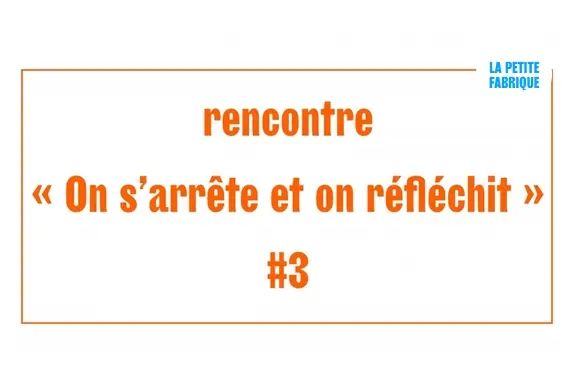 Rencontre "On s’arrête et on réfléchit" : ce que participer implique