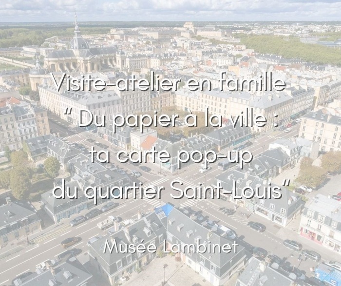 Visite-atelier en famille  “ Du papier à la ville : ta carte pop-up du quartier Saint-Louis"