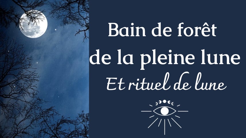 Bain de forêt de la pleine lune et rituel de lune