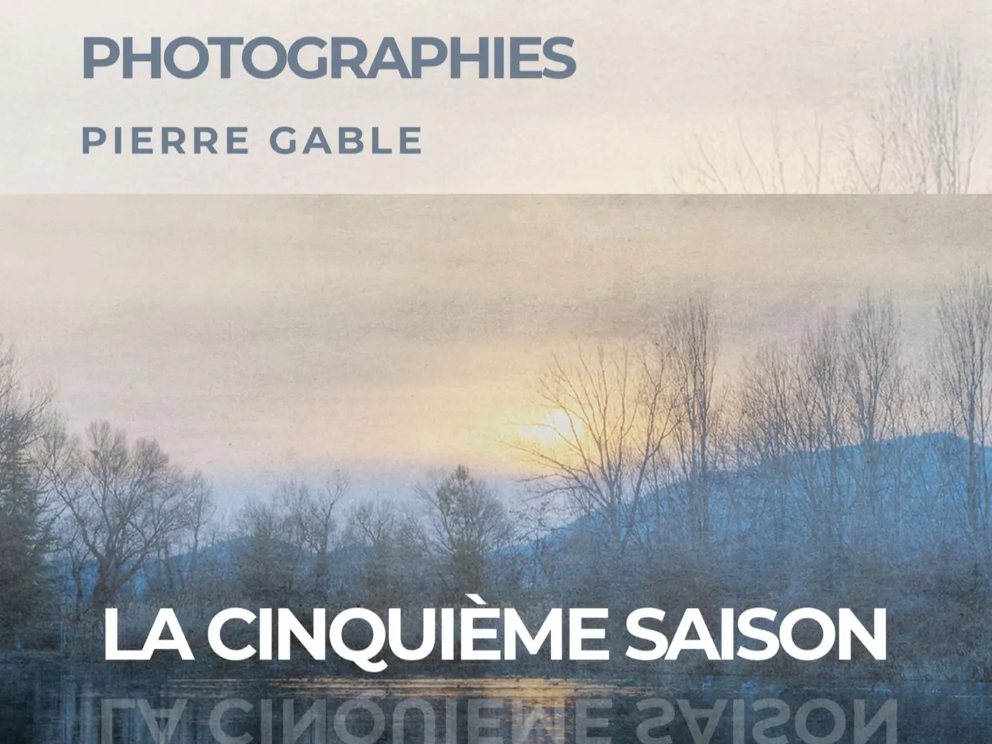 Exposition du photographe Pierre Gable "la cinquième saison"